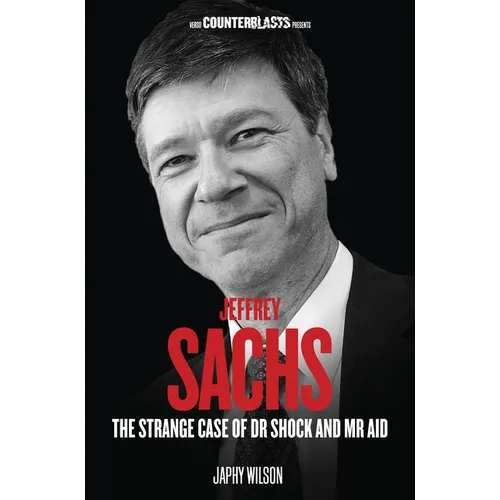 Jeffrey Sachs: The Strange Case of Dr Shock and MR Aid