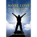 More Love: How to EXPERIENCE More of The God Who Loves you.