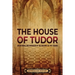 The House of Tudor: An Enthralling Overview of the History of the Tudors