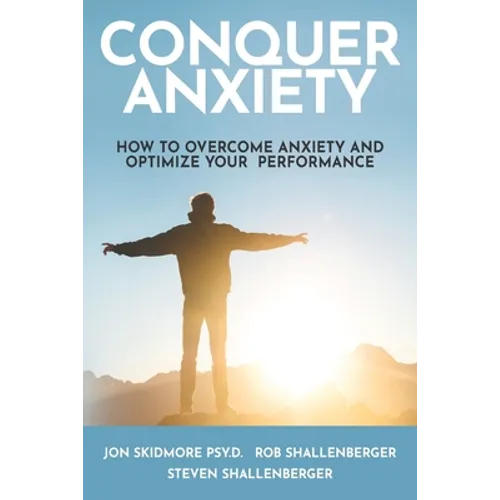 Conquer Anxiety: How to Overcome Anxiety and Optimize Your Performance