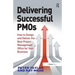 Delivering Successful Pmos: How to Design and Deliver the Best Project Management Office for Your Business