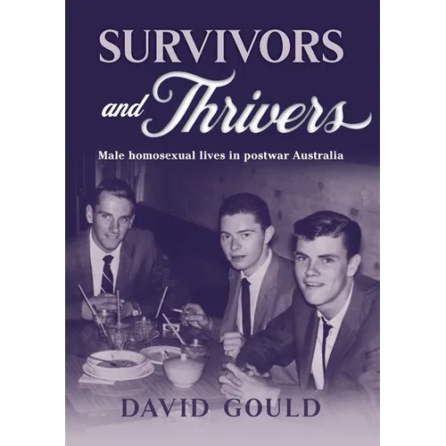 Survivors and Thrivers: Male Homosexual Lives in Postwar Australia