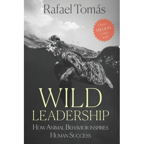 Wild Leadership: How Animal Behavior Inspires Human Success
