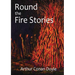 Round the Fire Stories: a volume collecting 17 short stories written by Arthur Conan Doyle first published in 1908. As Conan Doyle wrote in his prefac