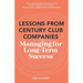 Lessons From Century Club Companies: Managing for Long-Term Success