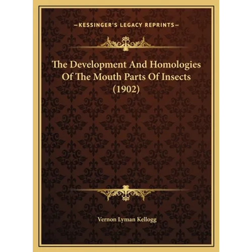 The Development And Homologies Of The Mouth Parts Of Insects (1902)