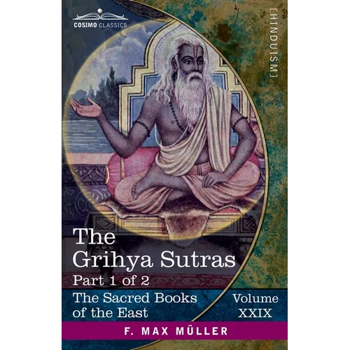 The Grihya Sutras, Part 1 of 2: Rules of Vedic Domestic Ceremonies-Sankhyayana-Grihya-Sutra; Āśvalāyana-Grihya-Sutra; Paraskara-Grihya-