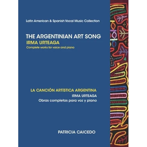 The Argentinean Art Song: Irma Urteaga Complete Works for Voice & Piano