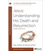 Jesus: Understanding His Death and Resurrection: A Study of Mark 14-16