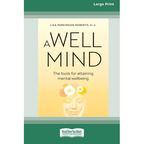 A Well Mind: The Tools for Attaining Mental Wellbeing (Large Print 16 Pt Edition)