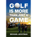 Golf Is More Than Just A Game: A Life Journey In Golf