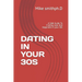 Dating in Your 30s: A Safe Guide To Finding Love And Happiness in your 30s
