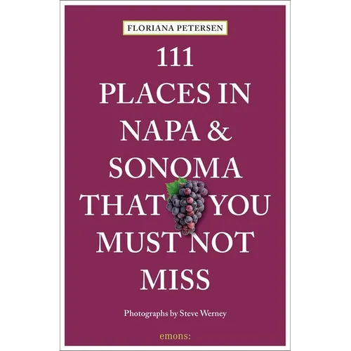 111 Places in Napa and Sonoma That You Must Not Miss
