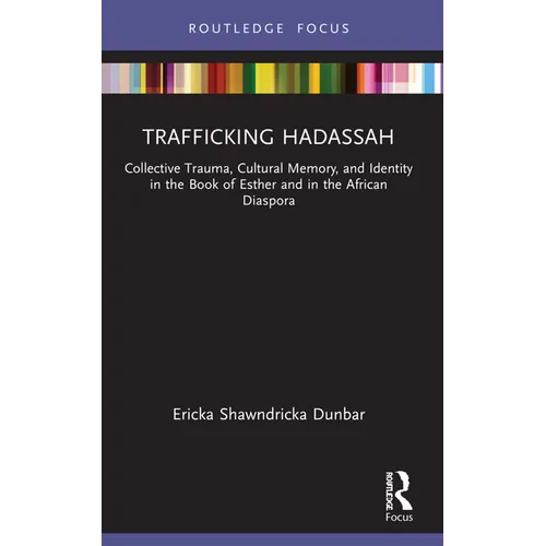 Trafficking Hadassah: Collective Trauma, Cultural Memory, and Identity in the Book of Esther and in the African Diaspora