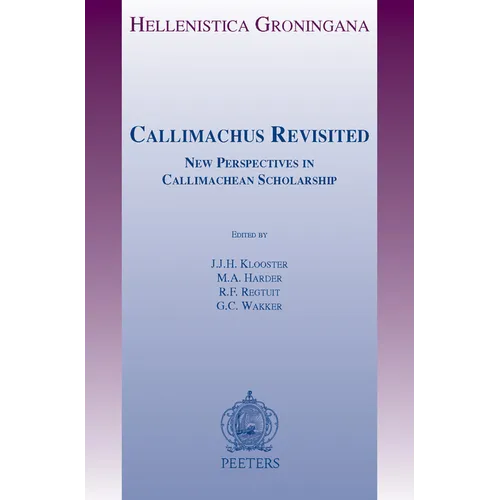 Callimachus Revisited: New Perspectives in Callimachean Scholarship