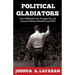 Political Gladiators: How Millennials Can Navigate the 21st Century Political Minefield and WIN!