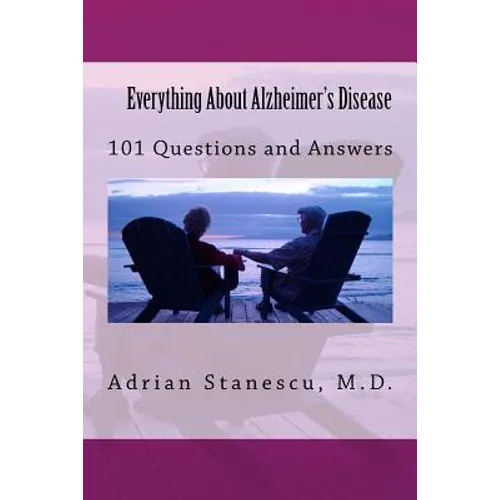 Everything About Alzheimer's Disease: 101 Questions and Answers
