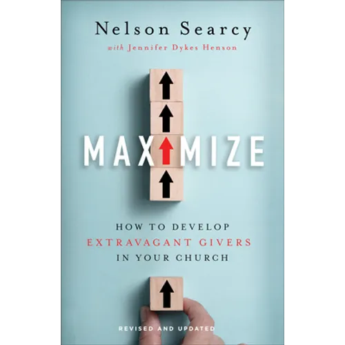Maximize: How to Develop Extravagant Givers in Your Church