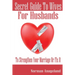 Secret Guide To Wives For Husbands: To Strengthen Your Marriage Or Fix It