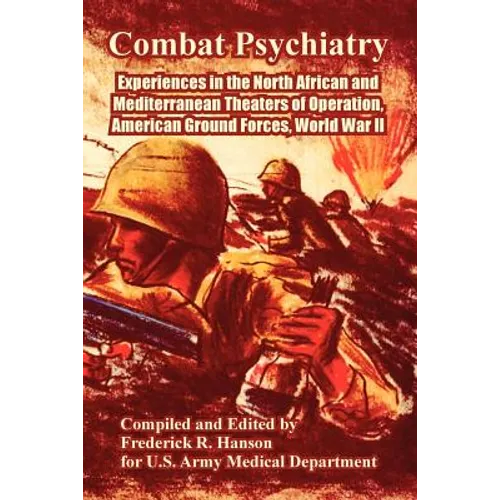 Combat Psychiatry: Experiences in the North African and Mediterranean Theaters of Operation, American Ground Forces, World War II - Paperback