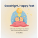 Goodnight, Happy Feet: A Mindful Bedtime Ritual to Help Children Relax, Connect, and Sleep Peacefully