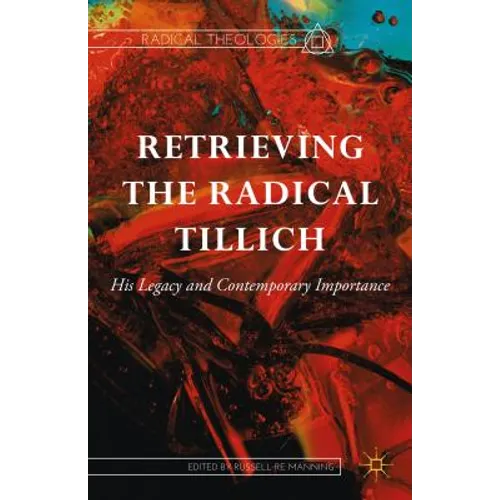 Retrieving the Radical Tillich: His Legacy and Contemporary Importance