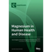 Magnesium in Human Health and Disease