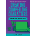 Creating Compelling Characters From The Inside Out Large Print