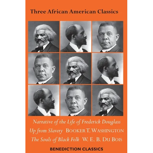 Three African American Classics: Narrative of the Life of Frederick Douglass, Up from Slavery: An Autobiography, The Souls of Black Folk