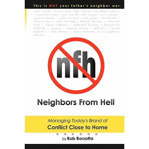 Neighbors From Hell: Managing Today's Brand of Conflict Close to Home