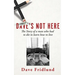 Dave's Not Here: The Story of a man who had to die to learn how to live
