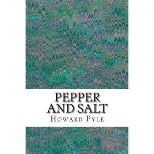 Pepper and Salt: (Howard Pyle Classics Collection)