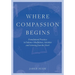 Where Compassion Begins: Foundational Practices to Enhance Mindfulness, Attention and Listening from the Heart