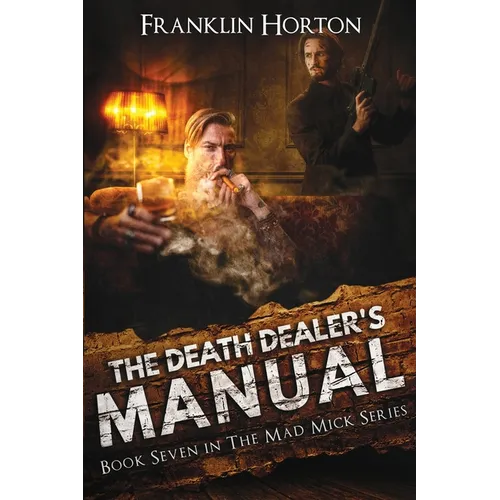 The Death Dealer's Manual: Book Seven in the Mad Mick Series