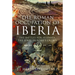 The Roman Occupation of Iberia: The Battles for Hispania, the Jewel in Rome's Crown