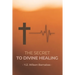 The Secret To Divine Healing
