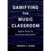 Gamifying the Music Classroom: Digital Tools for Practical Application