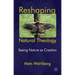 Reshaping Natural Theology: Seeing Nature as Creation