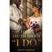The Truth about "I Do"