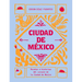 Ciudad de México: Recetas E Historias del Corazón de Ciudad de México