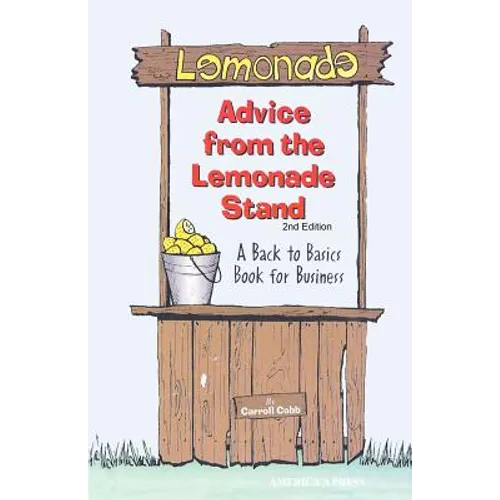 Advice From the Lemonade Stand: A Back to Basics Book For Business