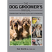 Dog Groomer's Manual: A Definitive Guide to the Science, Practice and Art of Dog Grooming