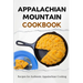 Appalachian Mountain Cookbook: Recipes for Authentic Appalachian Cooking