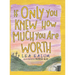 If Only You Knew How Much You Are Worth