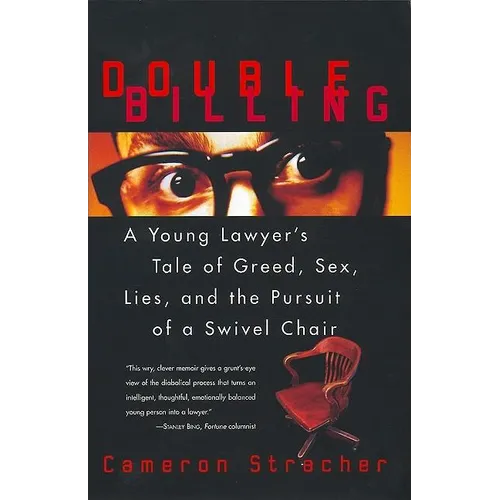 Double Billing: A Young Lawyer's Tale of Greed, Sex, Lies, and the Pursuit of a Swivel Chair