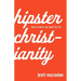 Hipster Christianity: When Church and Cool Collide