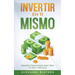 Invertir En Ti Mismo: Riquezas Financieras Para Toda La Vida Y Más Allá