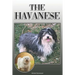 The Havanese: A Complete and Comprehensive Owners Guide To: Buying, Owning, Health, Grooming, Training, Obedience, Understanding and