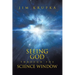 Seeing God Through The Science Window: Pondering the Wonders of Science, Scripture, and Tradition in a Modern Context for Deeper Faith