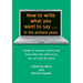 How to write what you want to say ... in the primary years: a guide for primary students who know what they want to say but can't find the words